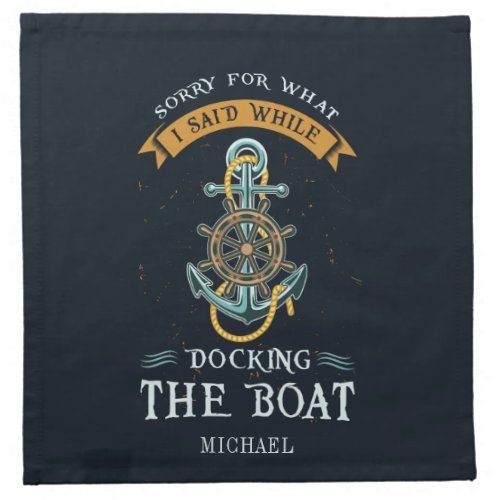 Sorry For What I Said While Docking Boat Captain Cloth Napkin