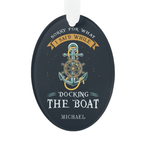 Sorry For What I Said While Docking Boat Captain Ornament