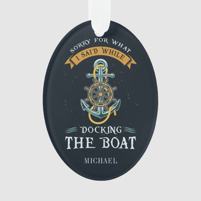 Sorry For What I Said While Docking Boat Captain Ornament (Front)