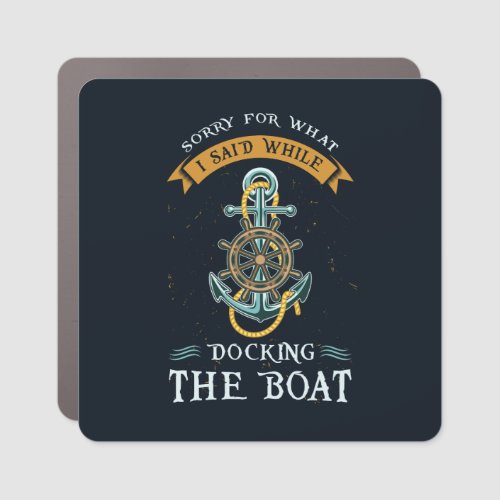 Sorry For What I Said While Docking Boating Gag Car Magnet