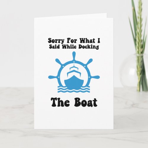 Sorry For What I Said While Docking The Boat Boat Card