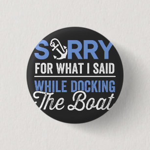 Sorry for what I said while docking the boat funny Button