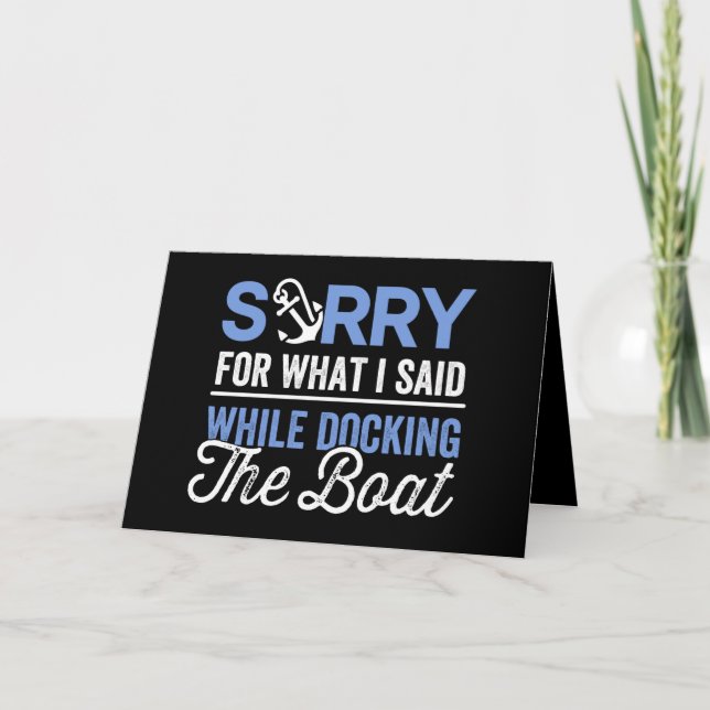 Sorry for what I said while docking the boat funny Card (Front)