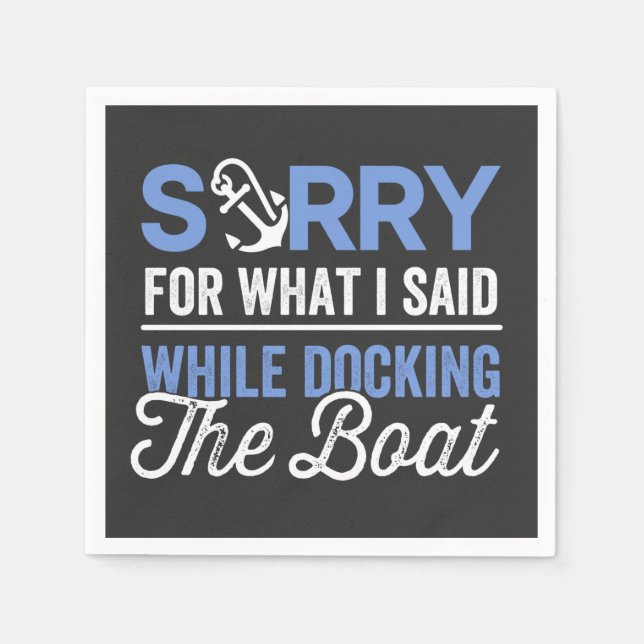 Sorry for what I said while docking the boat funny Napkins (Front)