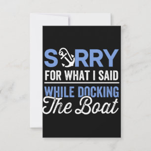 Sorry for what I said while docking the boat funny Note Card