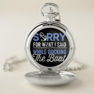 Sorry for what I said while docking the boat funny Pocket Watch