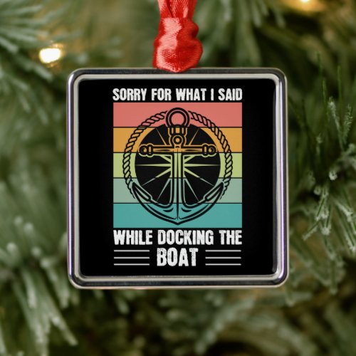 Sorry for what I said while docking the Boat Retro Metal Ornament