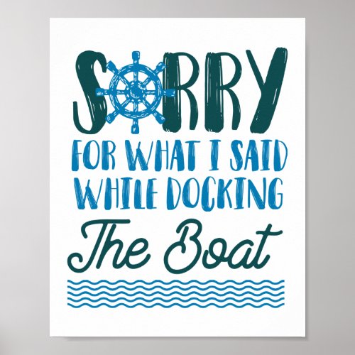 Sorry For What I Said While Docking The Boat Sorry Poster