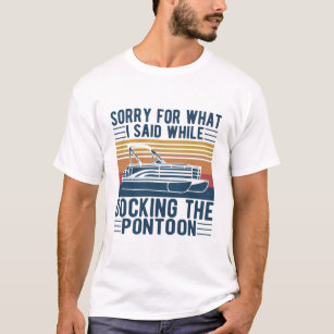 Sorry for what i said while docking the boat T-Shirt