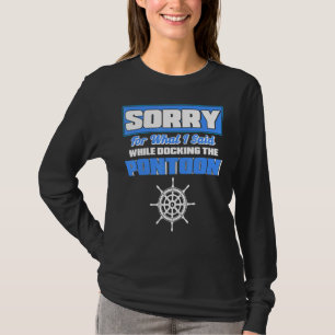 Sorry For What I Said While Docking The Pontoon Bo T-Shirt