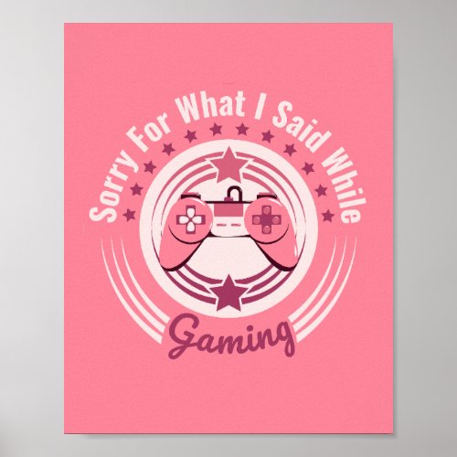 Sorry For What I Said While Gaming Girl Saying Poster