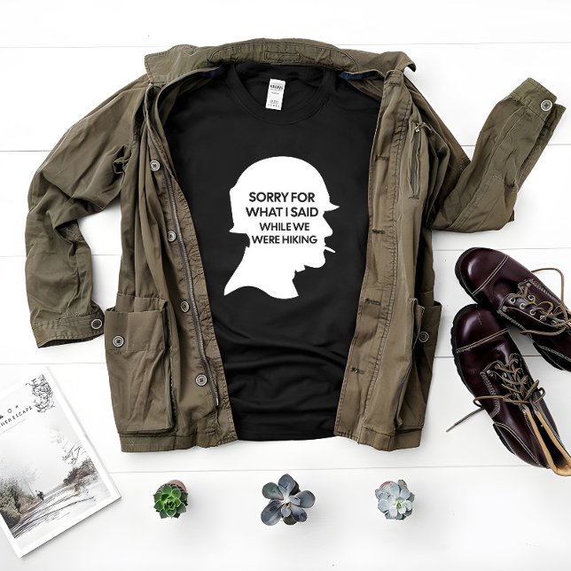 Sorry for What I Said While Hiking, funny Hiking T-Shirt (Creator Uploaded)