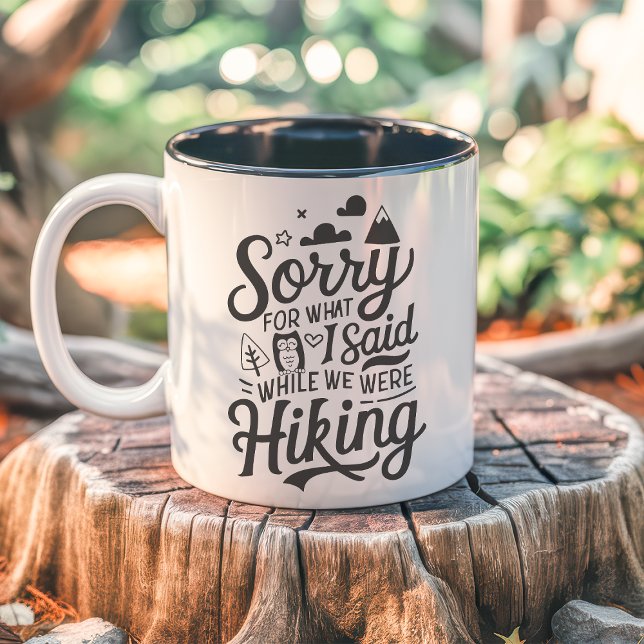 Sorry for What I Said While Hiking Funny Two-Tone Coffee Mug (Creator Uploaded)