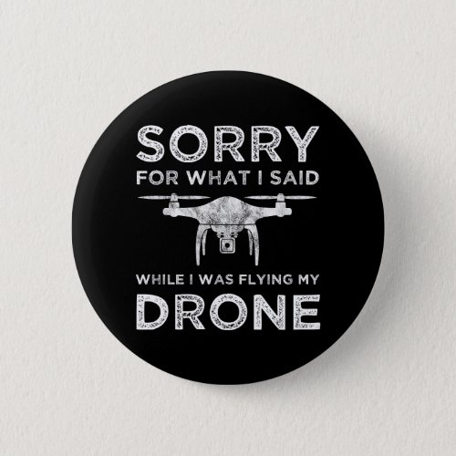Sorry For What I Said While I Was Flying My Drone Button