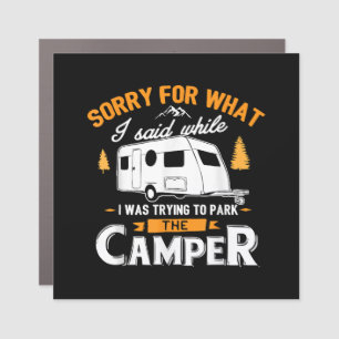 Sorry for what I said while I was Parking the Camp Car Magnet