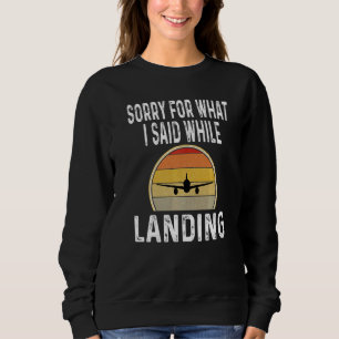 Sorry For What I Said While Landing Aviation Retro Sweatshirt