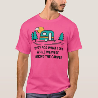 Sorry For What I Said While Parking Camper - Campi T-Shirt