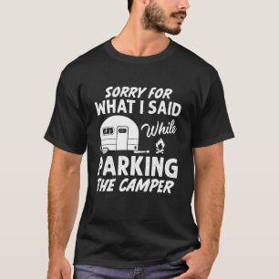 Sorry For What I Said While Parking The Camper Men T-Shirt