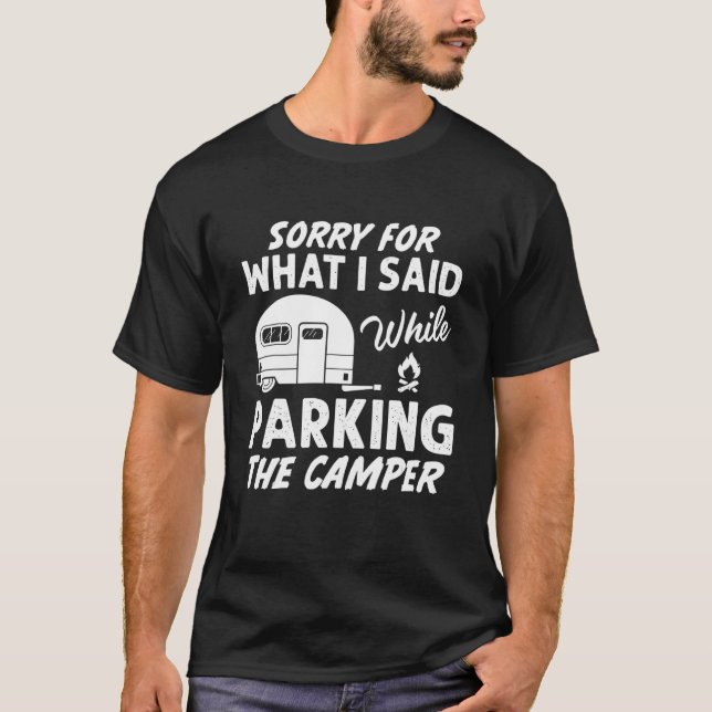Sorry For What I Said While Parking The Camper Men T-Shirt (Front)