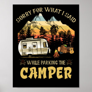 Sorry For What I Said While Parking The Camper Poster