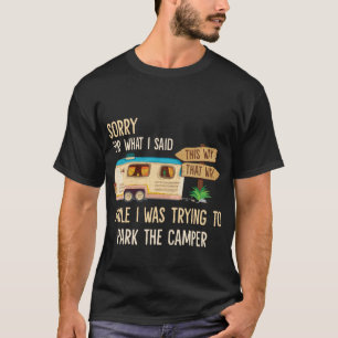 Sorry For What I Said While Parking The Camper T-Shirt