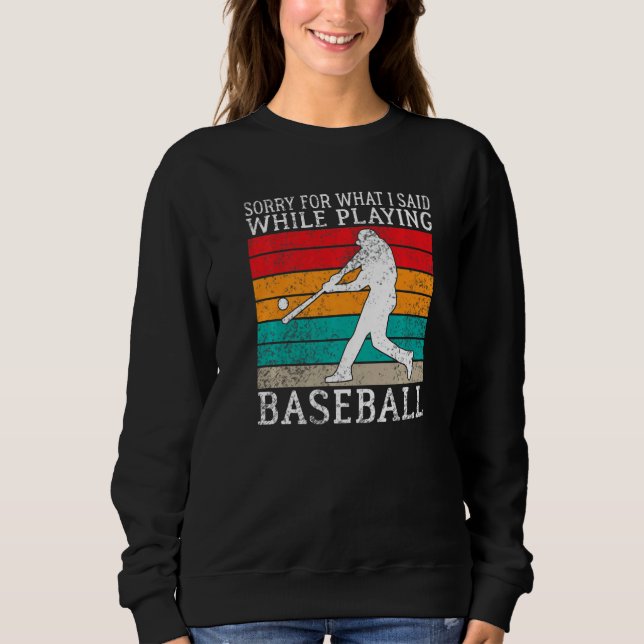 Sorry for what i said while playing Baseball   Sweatshirt (Front)