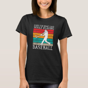 Sorry for what i said while playing Baseball   T-Shirt