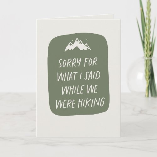 Sorry for what I said while we were hiking funny Card