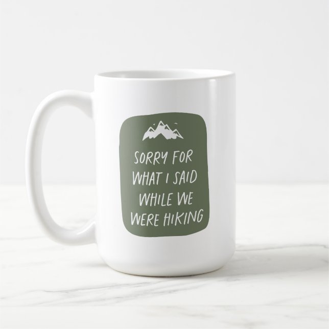 Sorry for what I said while we were hiking funny Coffee Mug (Left)
