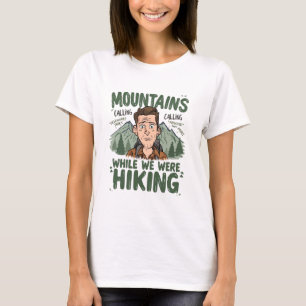 Sorry for what I said while we were hiking funny T-Shirt