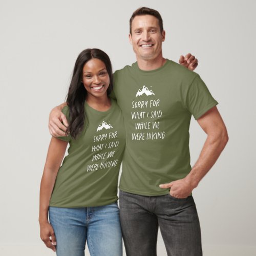 Sorry for what I said while we were hiking funny T T_Shirt