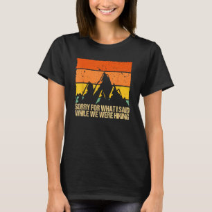 Sorry For What I Said While We Were Hiking Graphic T-Shirt