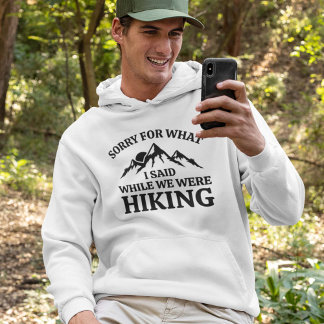 Sorry For What I Said While We Were Hiking Hoodie