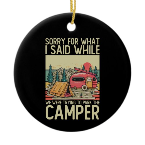 Sorry For What I Said While We Were Trying To Park Ceramic Ornament