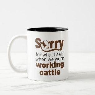 Sorry For What I Said While We Were Working Cattle Two-Tone Coffee Mug