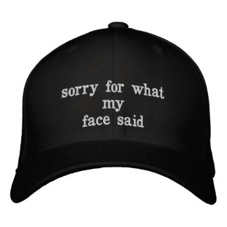 sorry for what my face said embroidered baseball cap