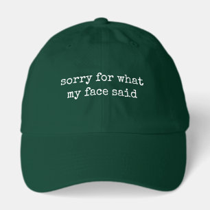 Sorry For What My Face Said Funny Hat
