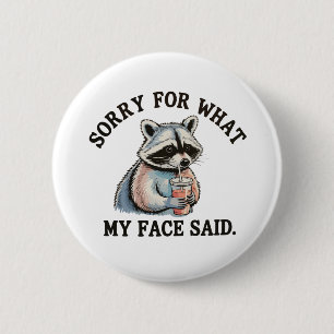 Sorry For What My Face Said Funny Raccoon Button