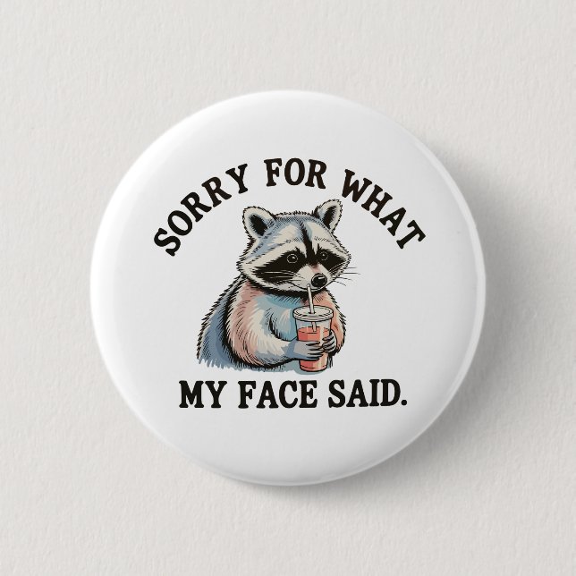Sorry For What My Face Said Funny Raccoon Button (Front)