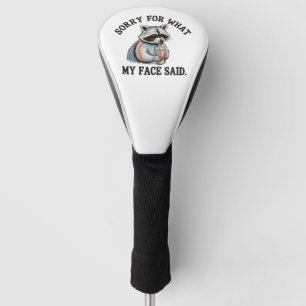 Sorry For What My Face Said Funny Raccoon Golf Head Cover