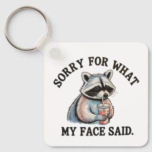 Sorry For What My Face Said Funny Raccoon Keychain