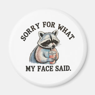 Sorry For What My Face Said Funny Raccoon Magnet