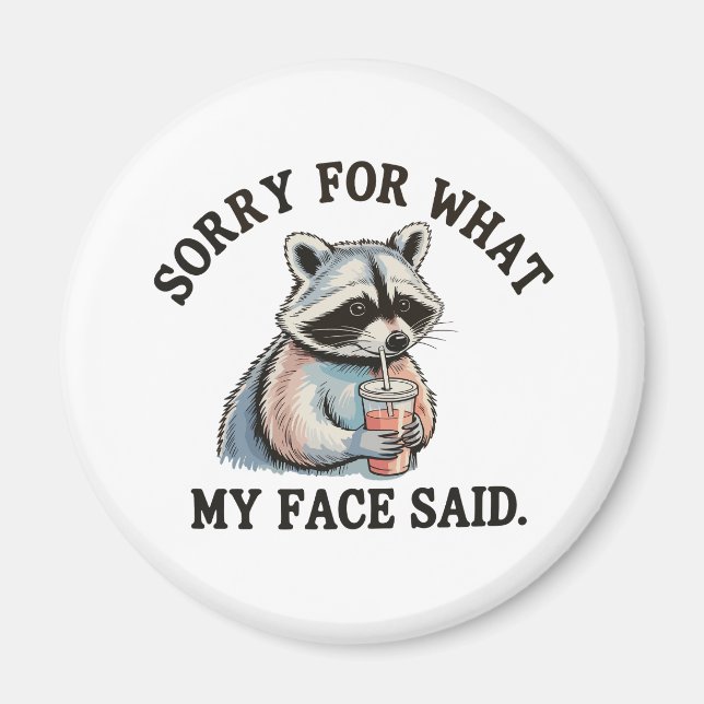 Sorry For What My Face Said Funny Raccoon Magnet (Front)