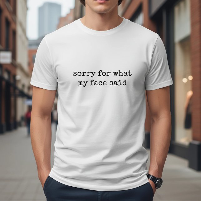 Sorry For What My Face Said Funny T-Shirt (Creator Uploaded)