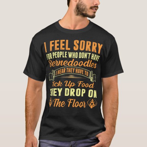 Sorry For Who Dont Have Bernedoodles T_Shirt