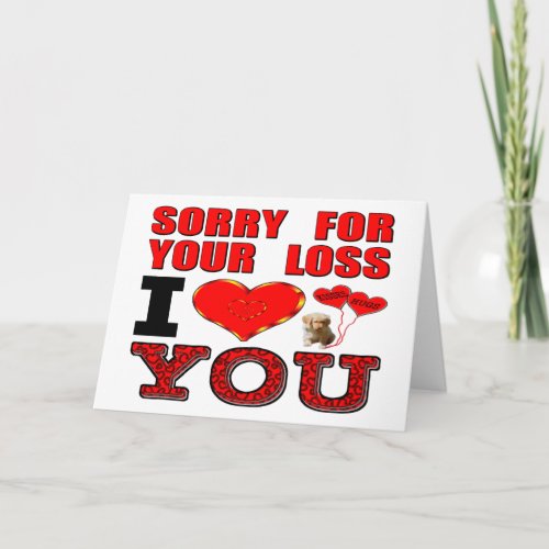 Sorry For Your Loss I Love You Card