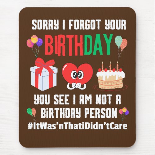 Sorry forgot your birthday not a birthday person   mouse pad