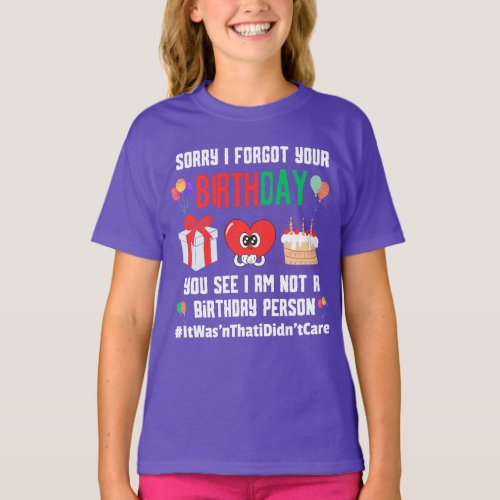 Sorry forgot your birthday not a birthday person T T_Shirt