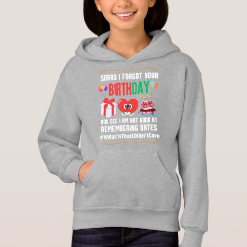 Sorry forgot your birthday not good with dates  hoodie