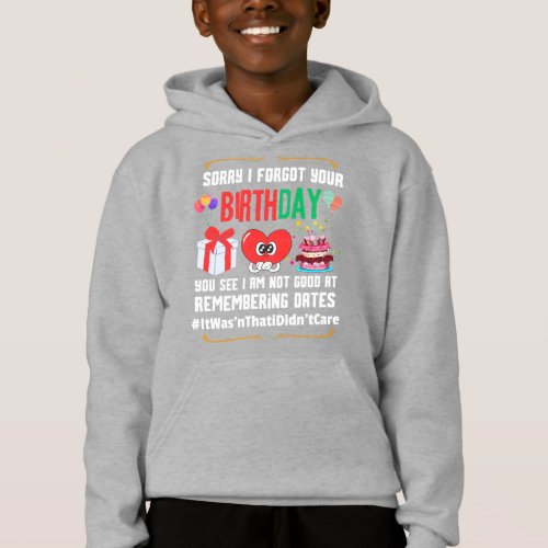Sorry forgot your birthday not good with dates  hoodie